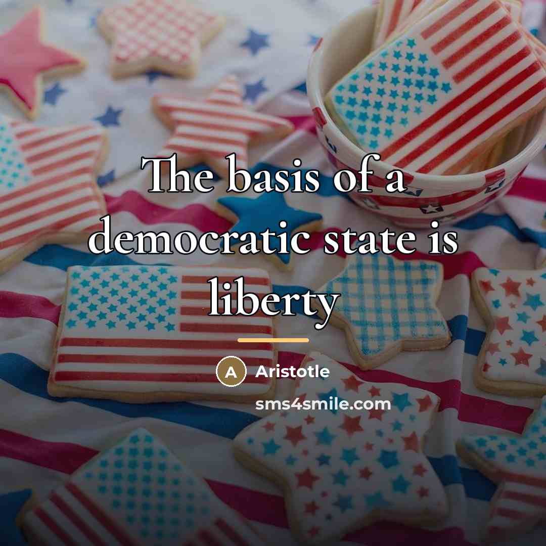 “The basis of a democratic state is liberty…” quote by Aristotle