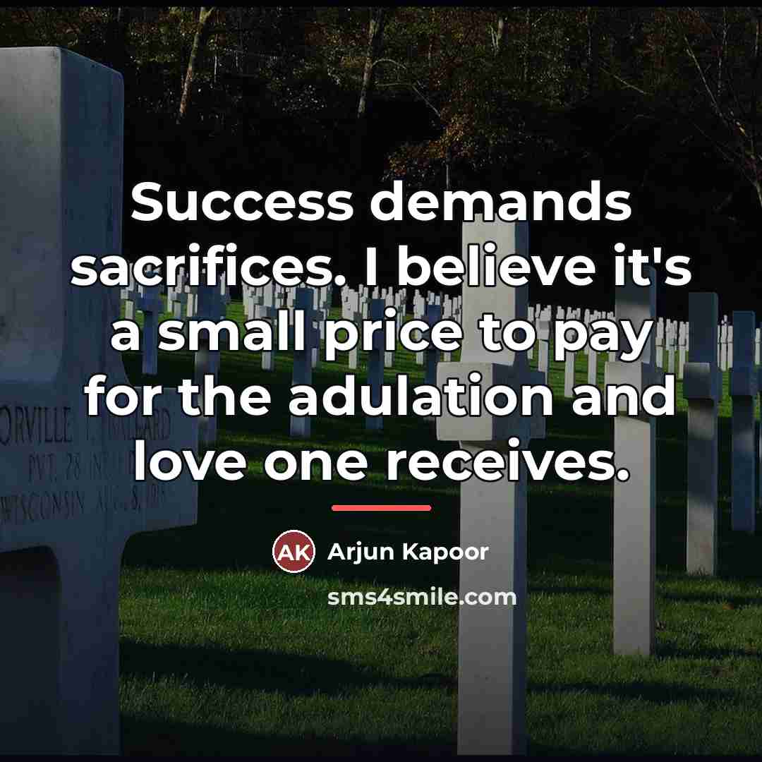 “Success demands sacrifices. I believe it's a small price to…” quote by Arjun Kapoor