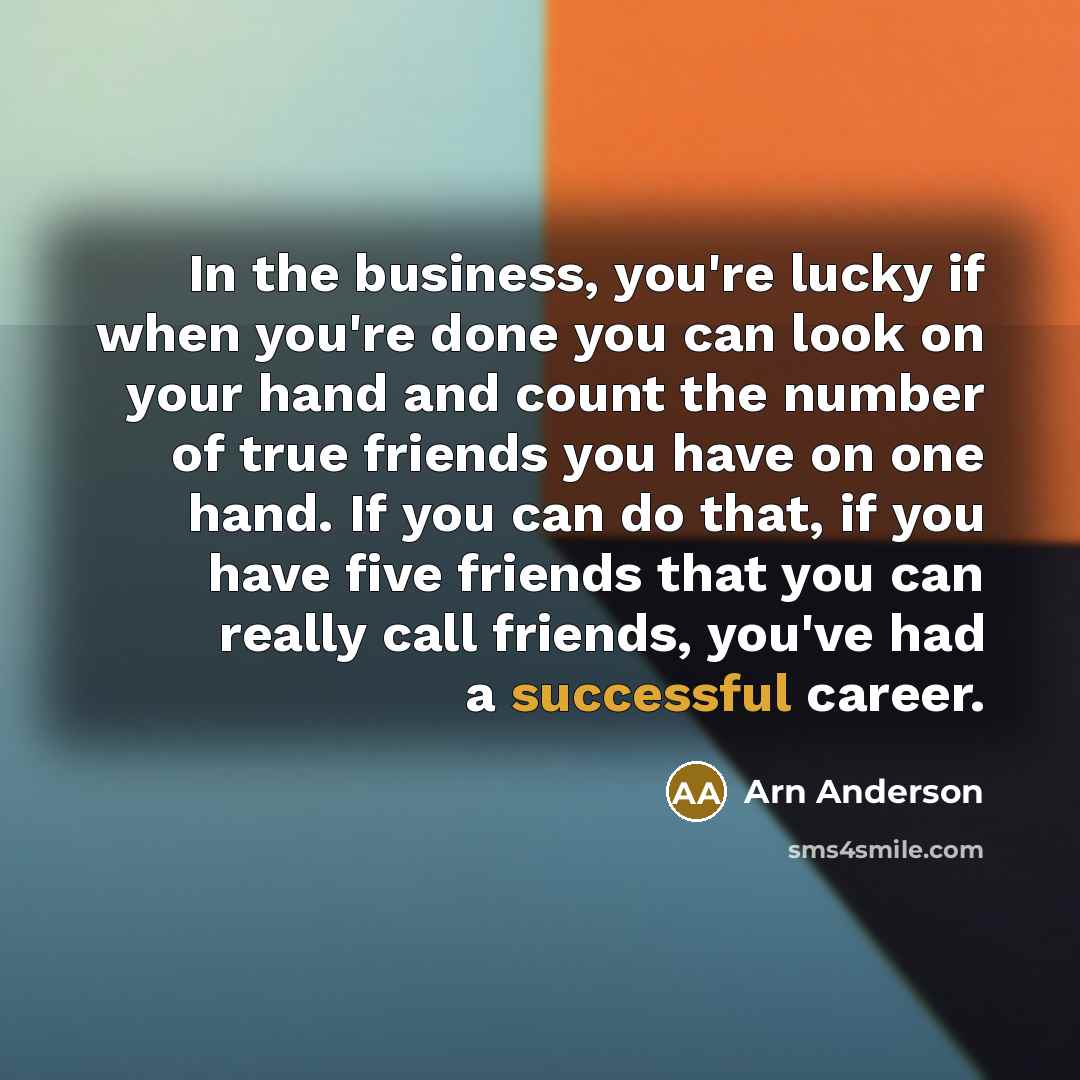 “In the business, you're lucky if when you're done you…” quote by Arn Anderson