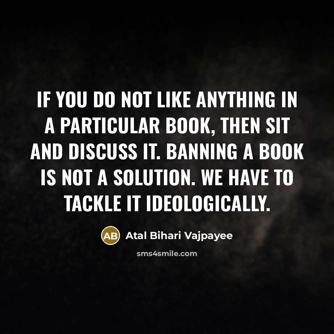 “If you do not like anything in a particular book,…” quote by Atal Bihari Vajpayee