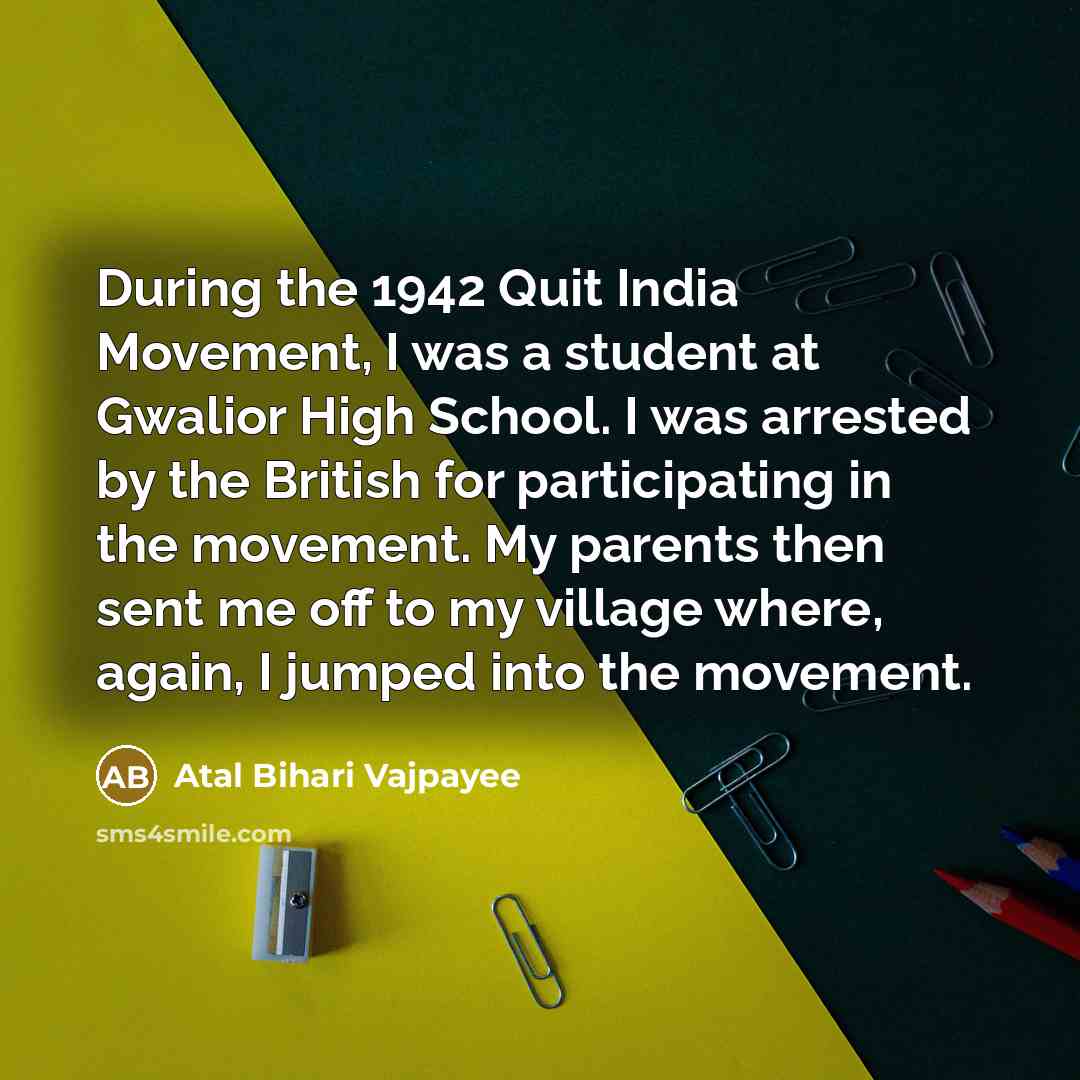 “During the 1942 Quit India Movement, I was a student…” quote by Atal Bihari Vajpayee