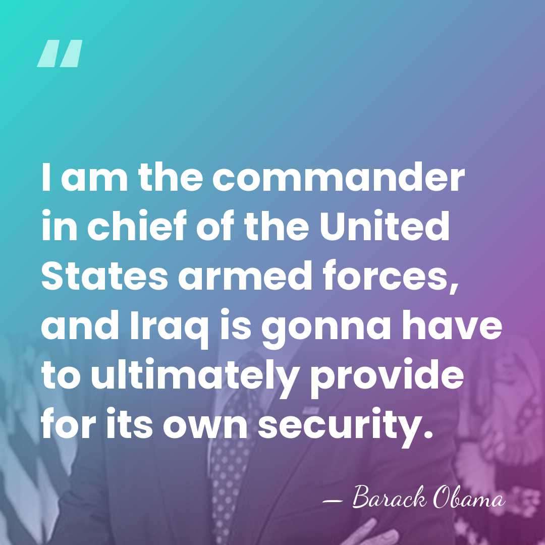 I am the commander in chief of the United States armed forces,&hellip; - Barack Obama