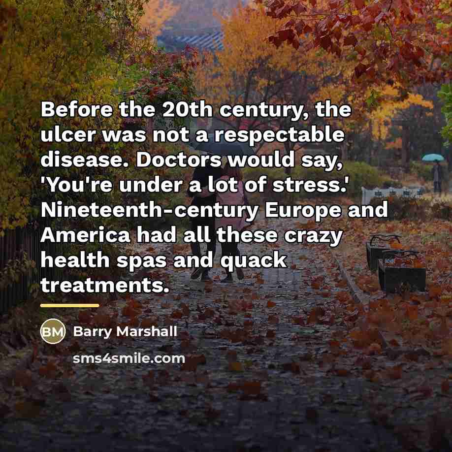 “Before the 20th century, the ulcer was not a respectable…” quote by Barry Marshall
