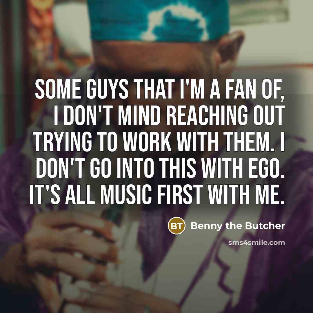 “Some guys that I'm a fan of, I don't mind…” quote by Benny the Butcher