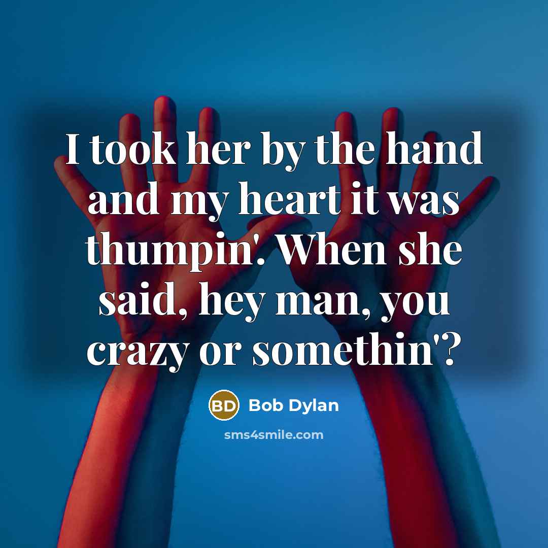 “I took her by the hand and my heart it…” quote by Bob Dylan