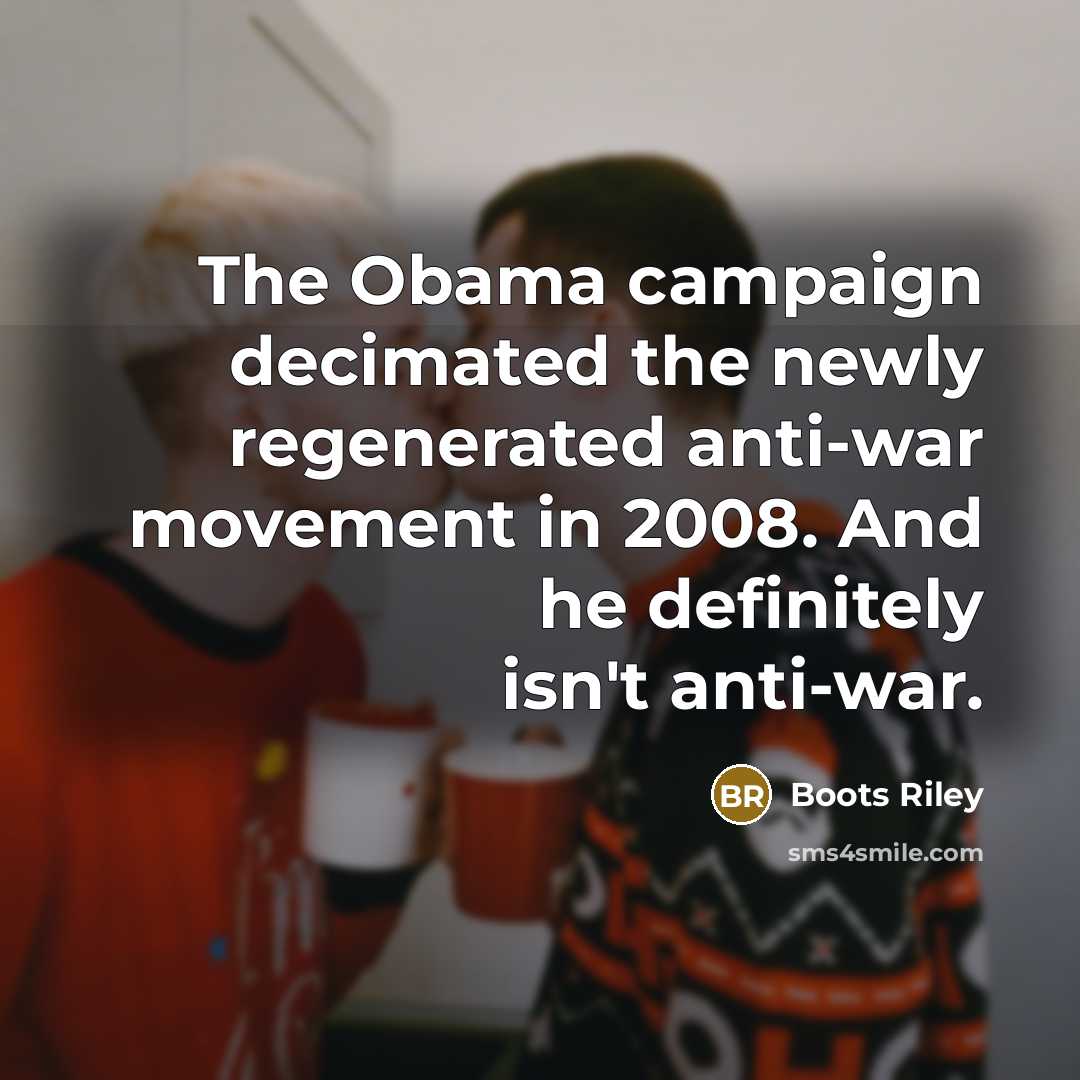“The Obama campaign decimated the newly regenerated anti-war movement in…” quote by Boots Riley