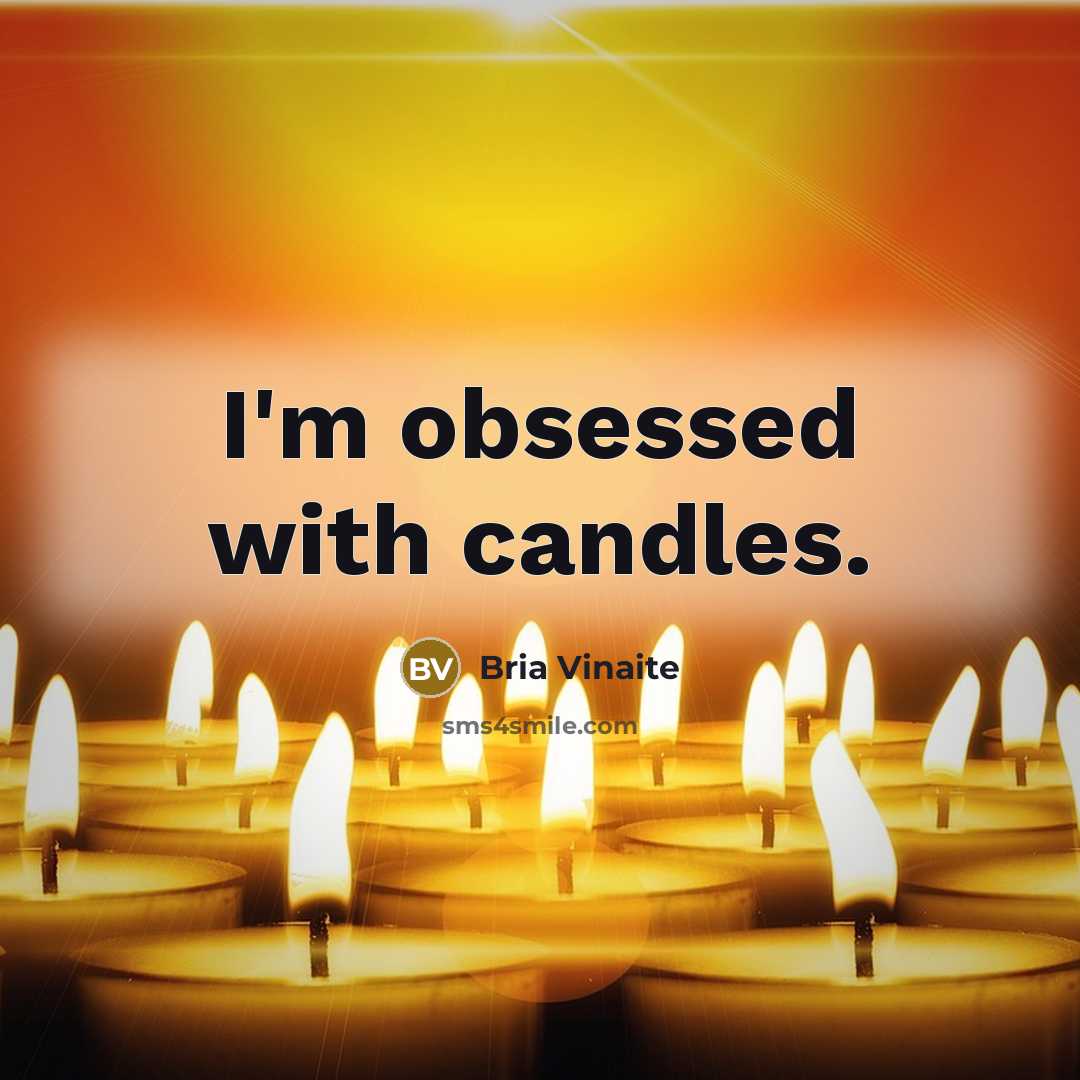 “I'm obsessed with candles.…” quote by Bria Vinaite