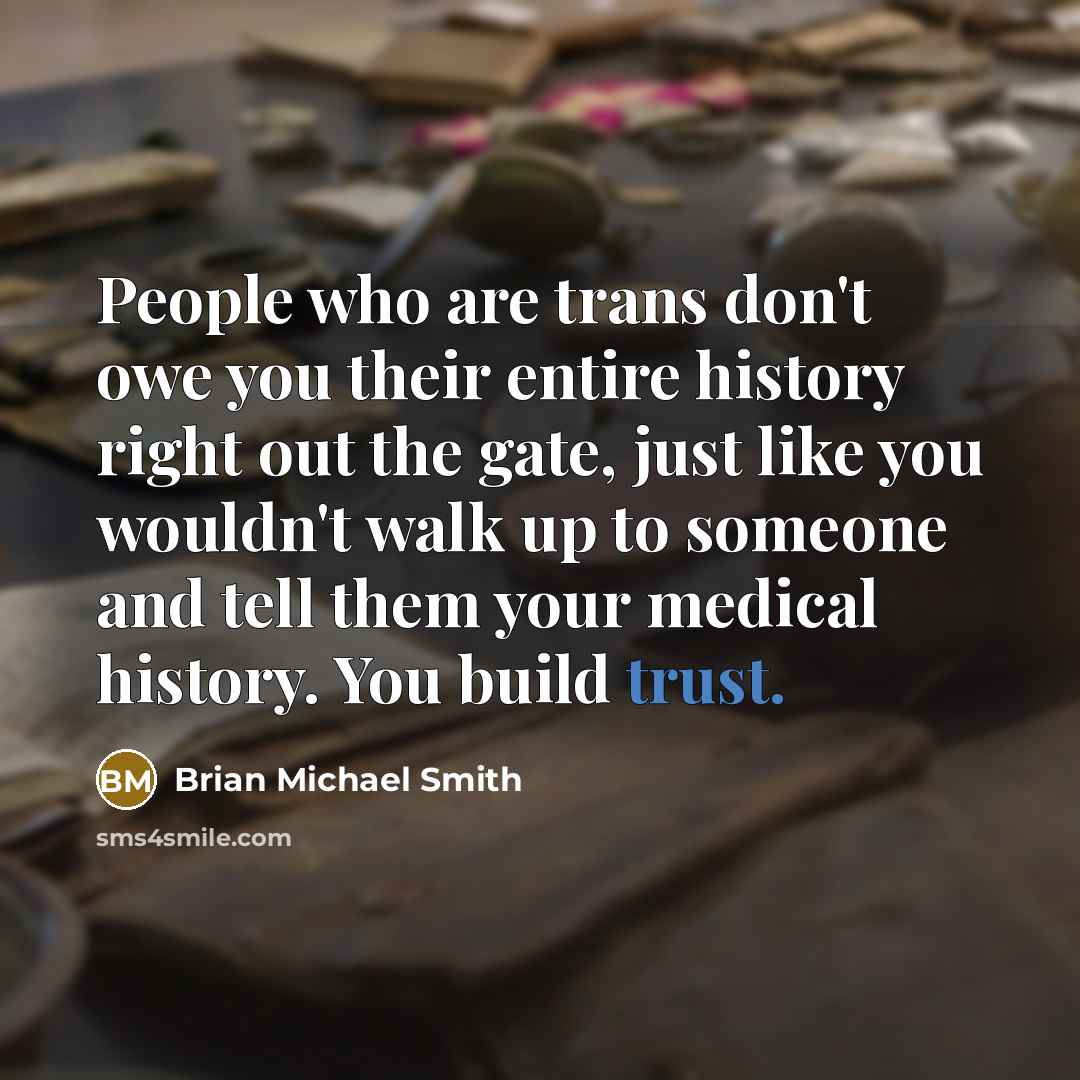 “People who are trans don't owe you their entire history…” quote by Brian Michael Smith