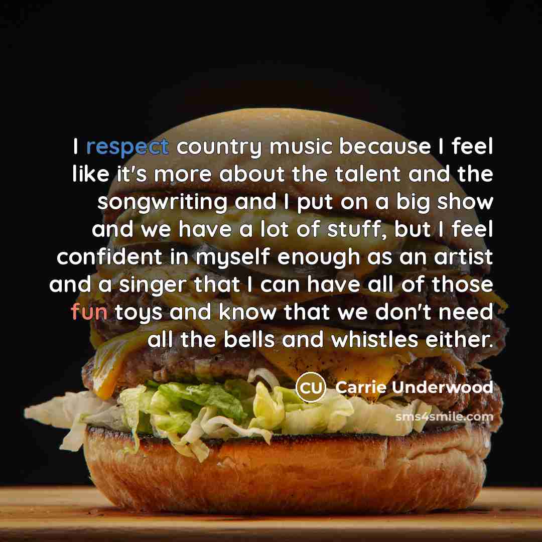 “I respect country music because I feel like it's more…” quote by Carrie Underwood