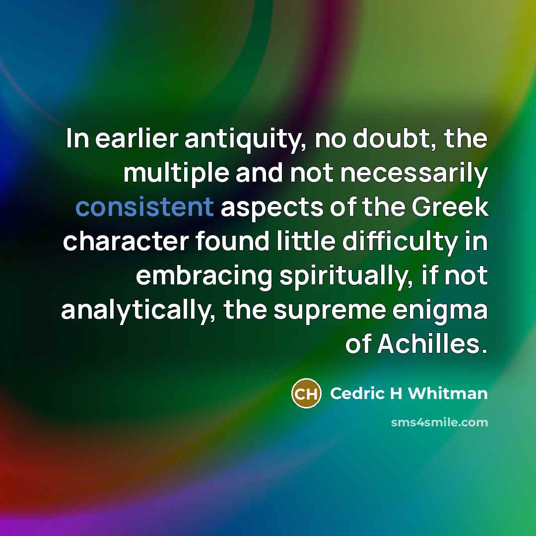 “In earlier antiquity, no doubt, the multiple and not necessarily…” quote by Cedric H Whitman
