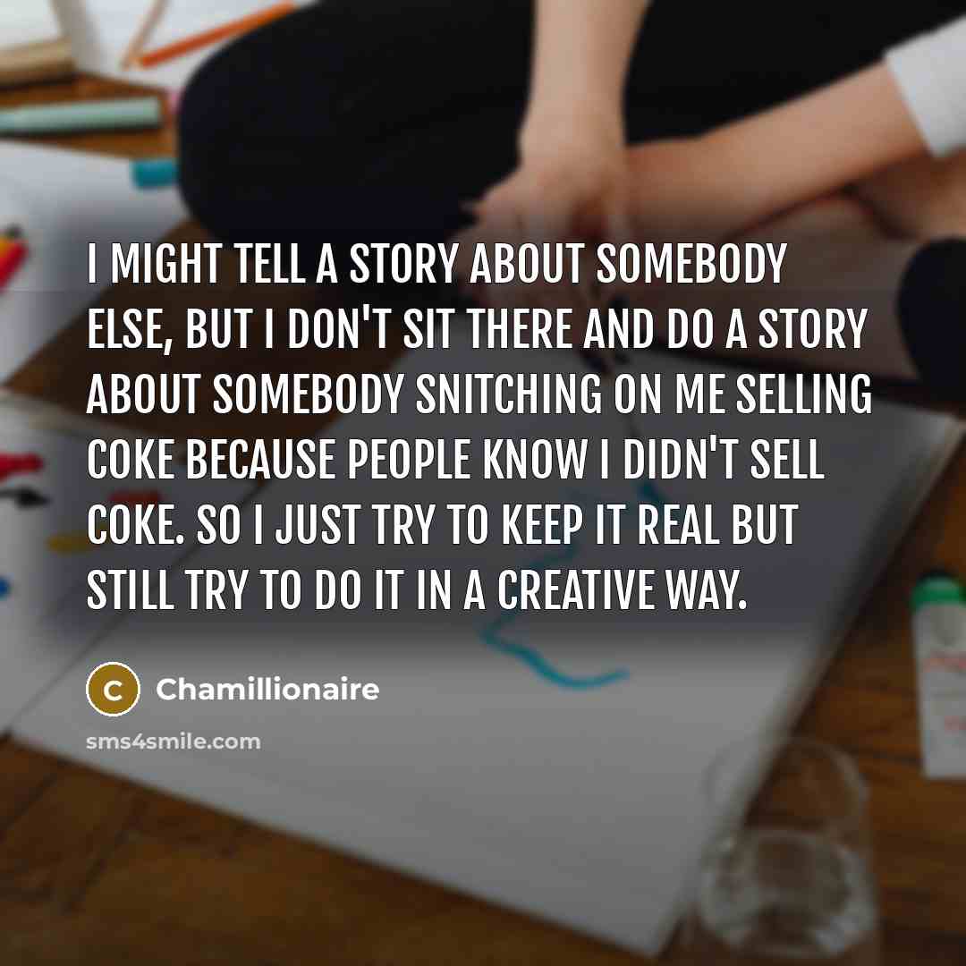 “I might tell a story about somebody else, but I…” quote by Chamillionaire