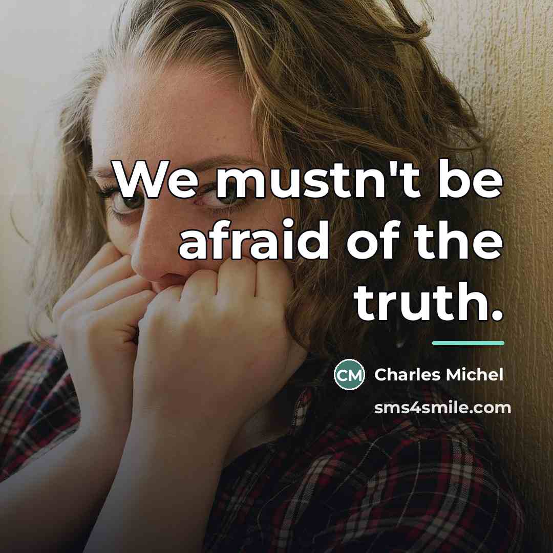 “We mustn't be afraid of the truth.…” quote by Charles Michel