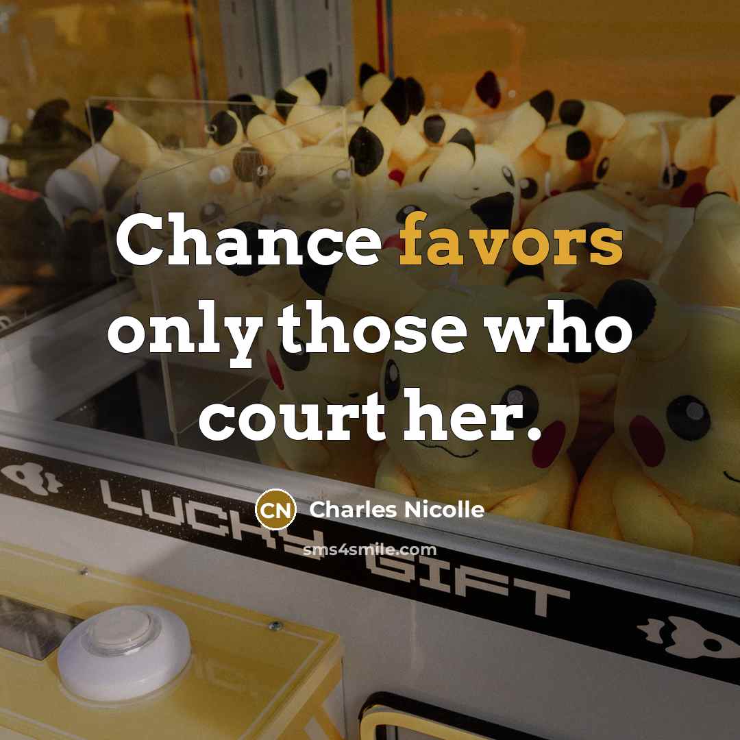“Chance favors only those who court her.…” quote by Charles Nicolle