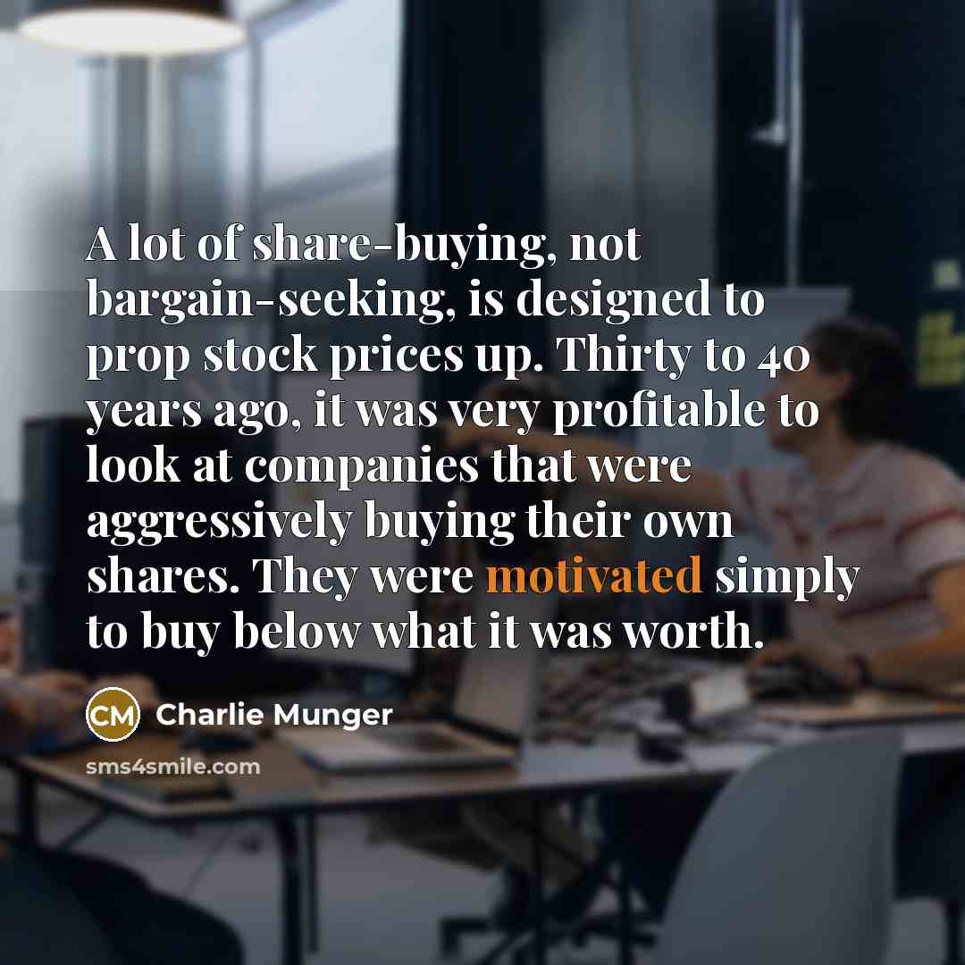 “A lot of share-buying, not bargain-seeking, is designed to prop…” quote by Charlie Munger