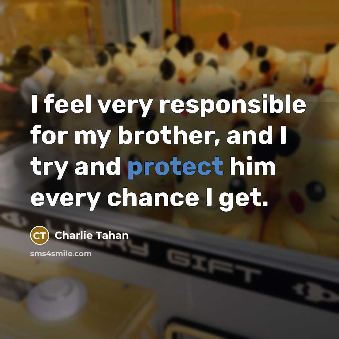 “I feel very responsible for my brother, and I try…” quote by Charlie Tahan