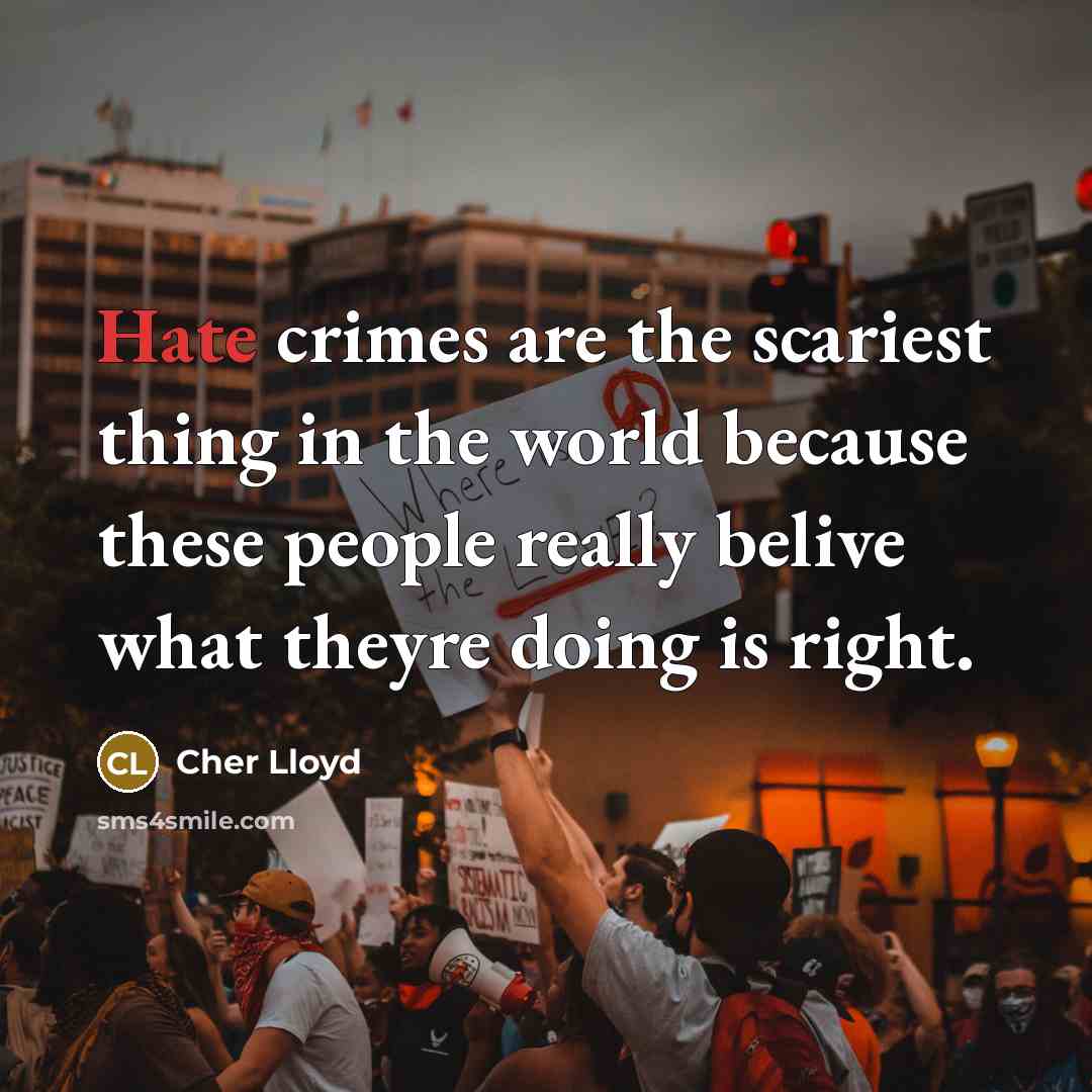 “Hate crimes are the scariest thing in the world because…” quote by Cher Lloyd