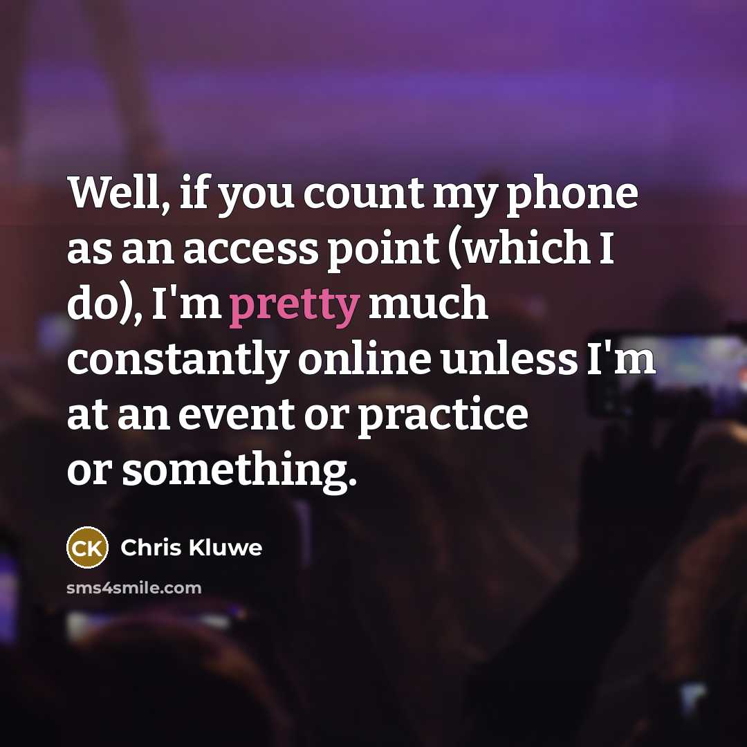 “Well, if you count my phone as an access point…” quote by Chris Kluwe