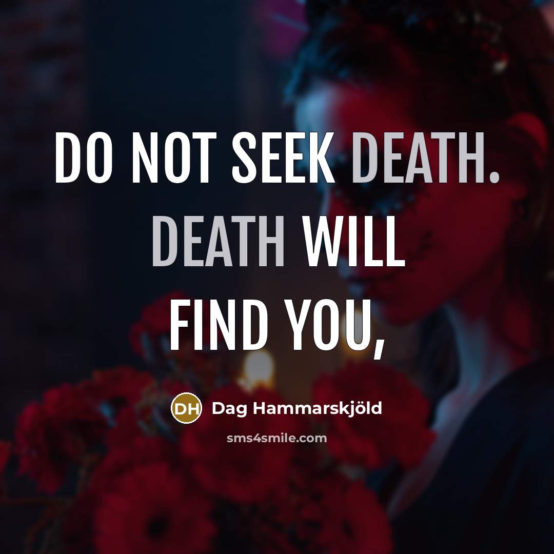 “Do not seek death. Death will find you,…” quote by Dag Hammarskjold