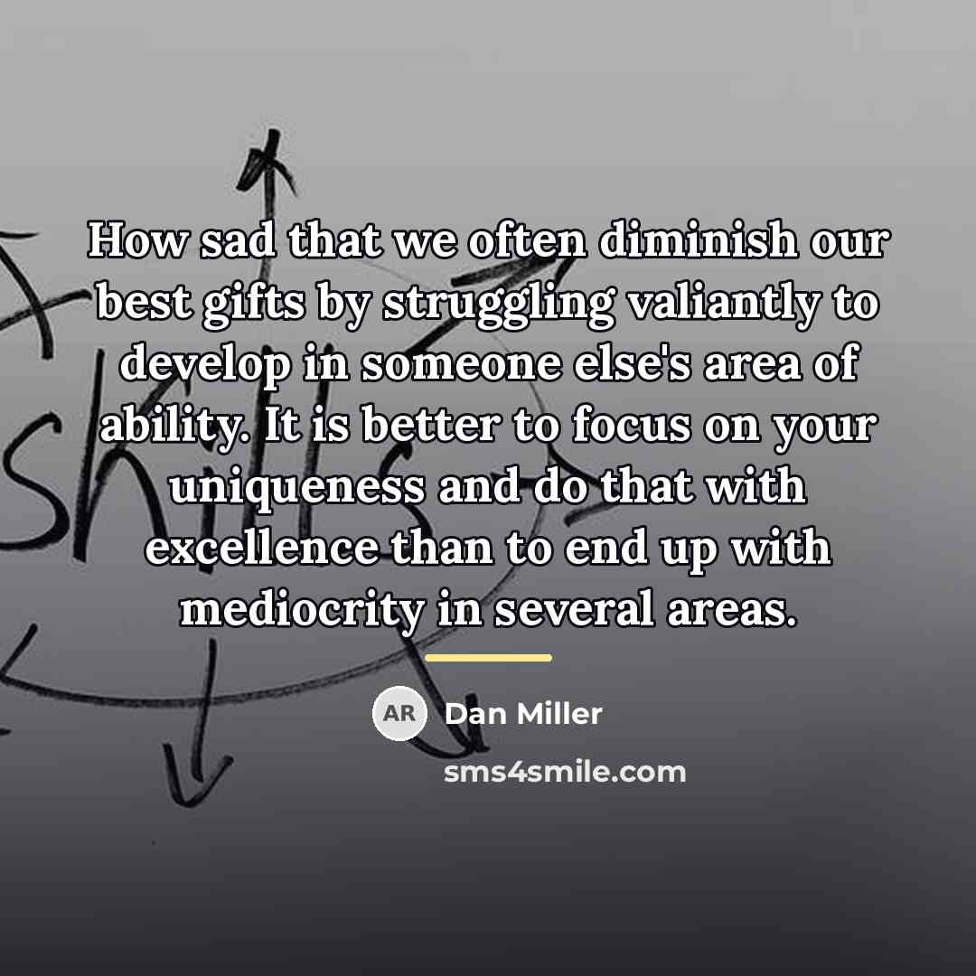 “How sad that we often diminish our best gifts by…” quote by Dan Miller