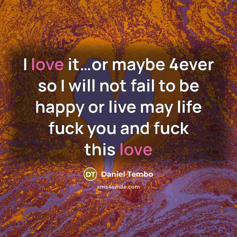 “I love it......or maybe 4ever so I will not fail…” quote by Daniel Tembo