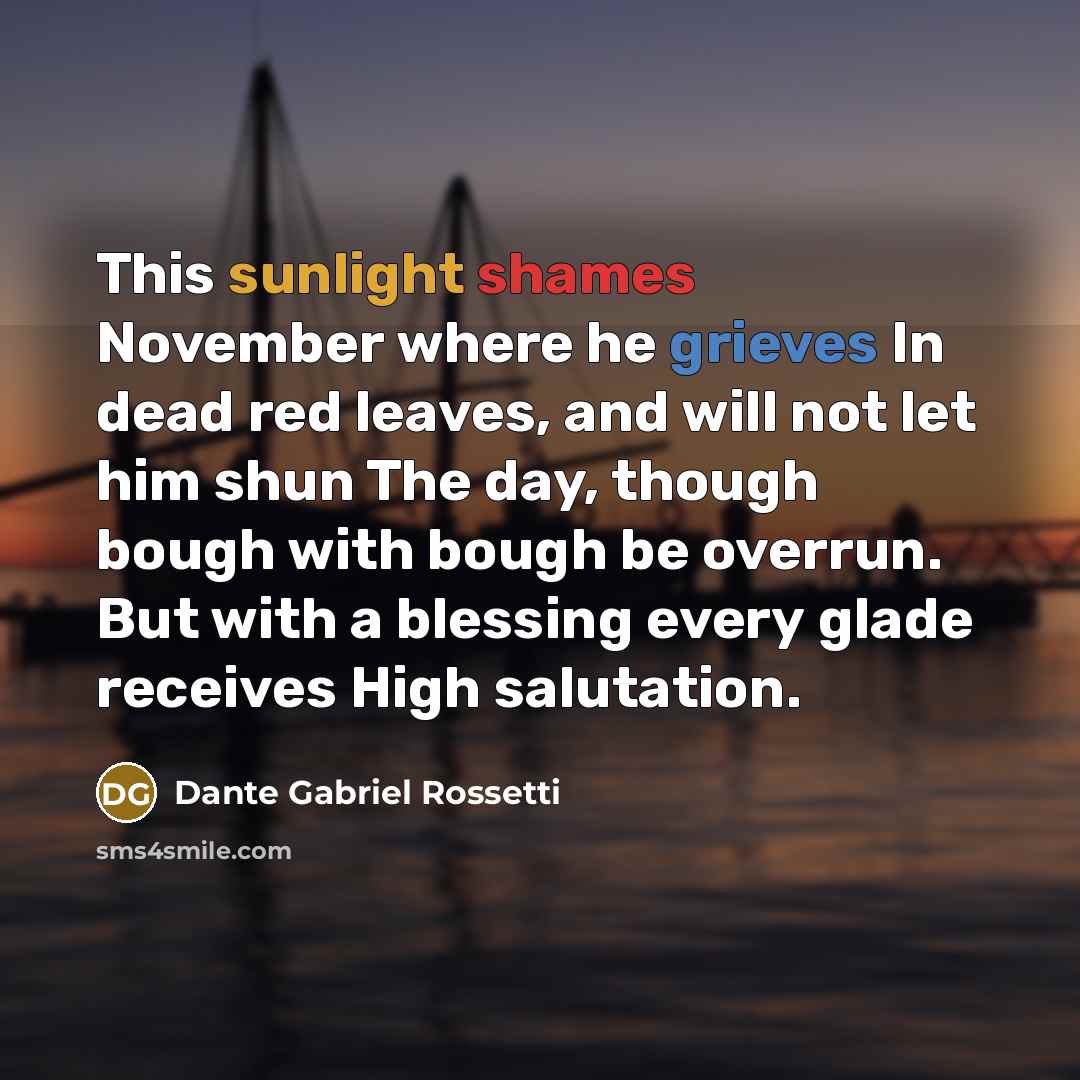 “This sunlight shames November where he grieves In dead red…” quote by Dante Gabriel Rossetti
