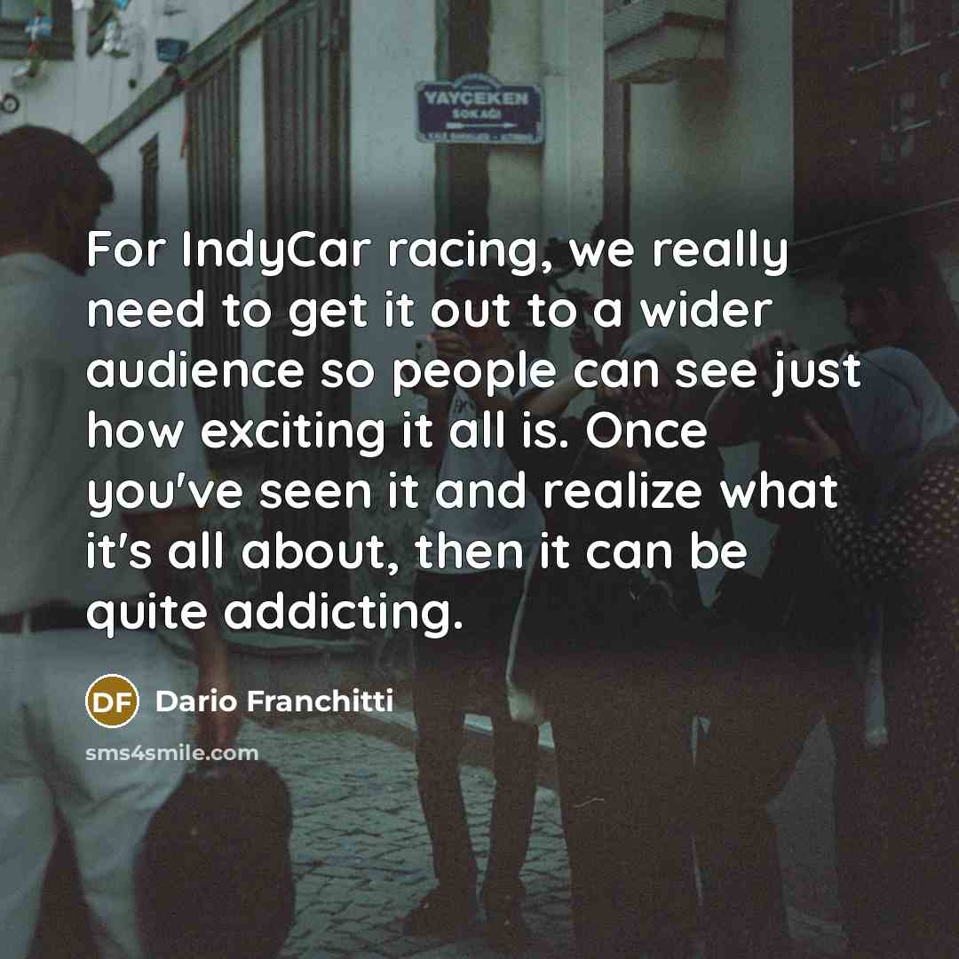 “For IndyCar racing, we really need to get it out…” quote by Dario Franchitti