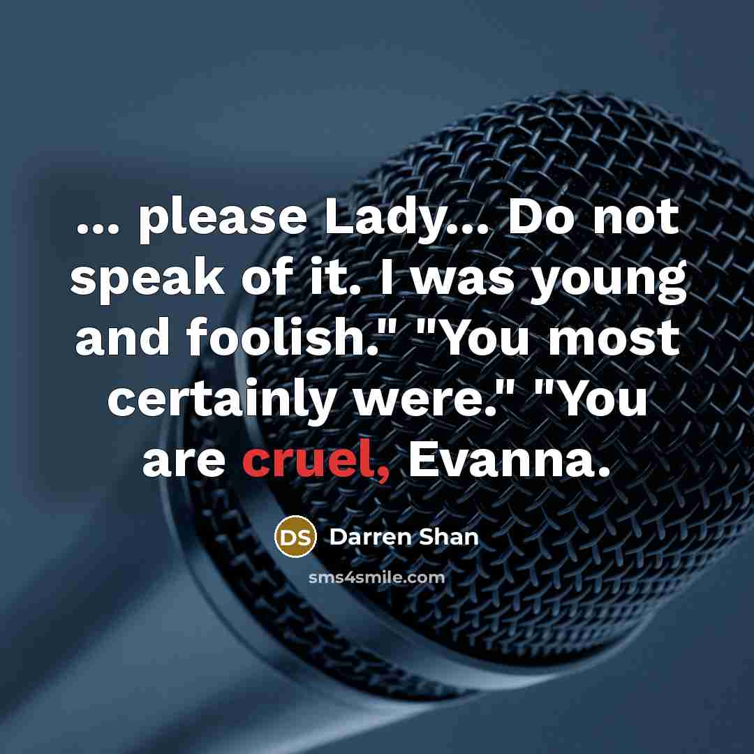 “... please Lady... Do not speak of it. I was…” quote by Darren Shan