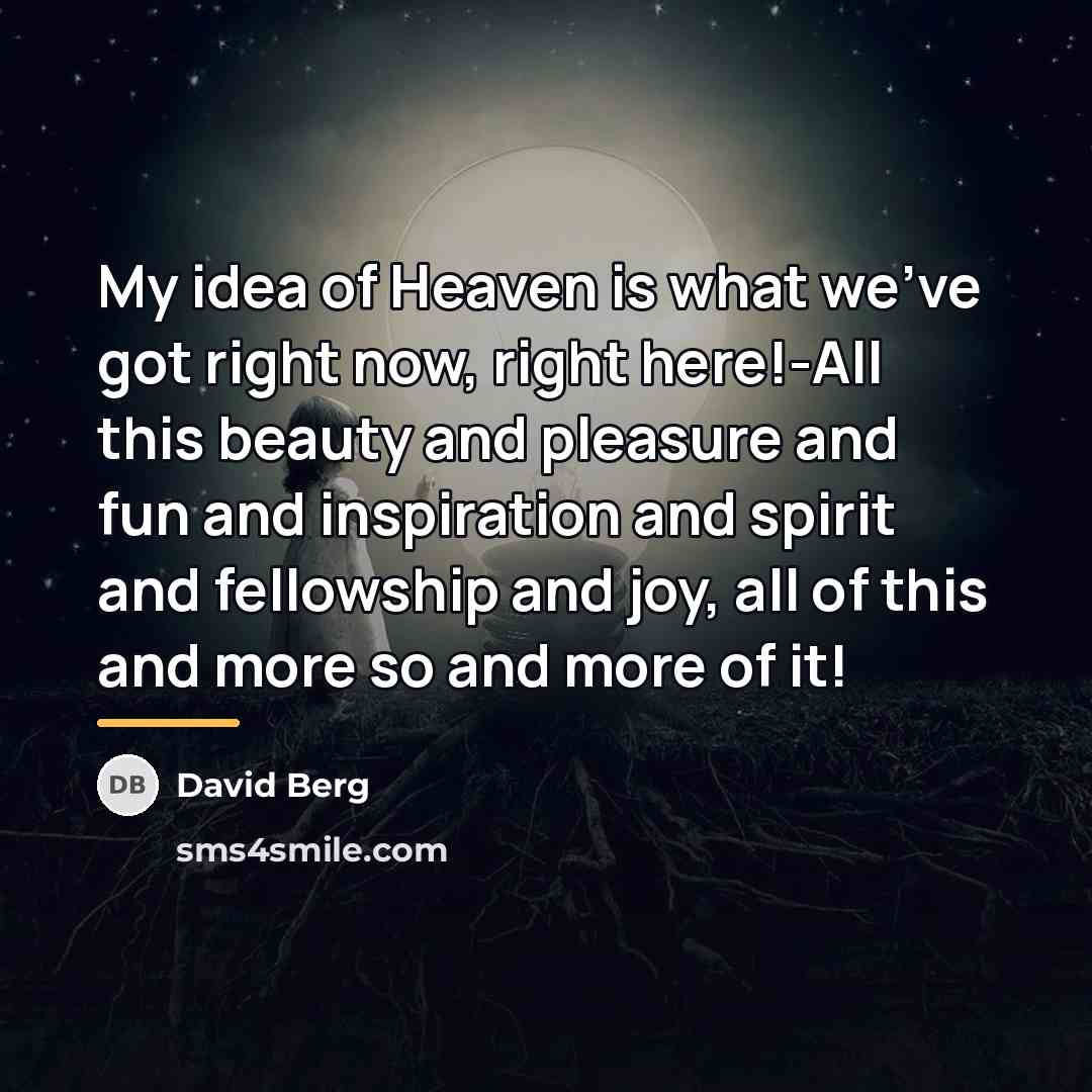 “My idea of Heaven is what we've got right now,…” quote by David Berg