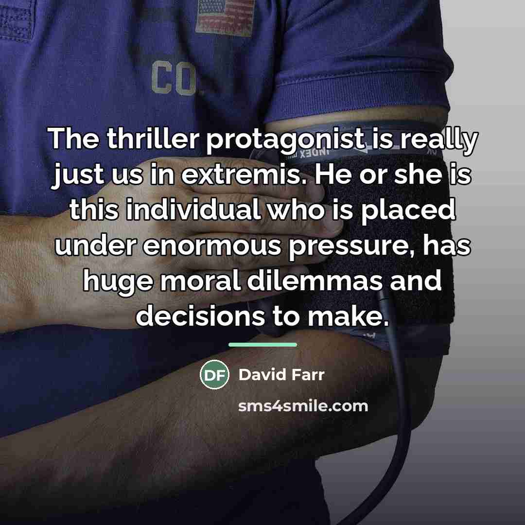 “The thriller protagonist is really just us in extremis. He…” quote by David Farr