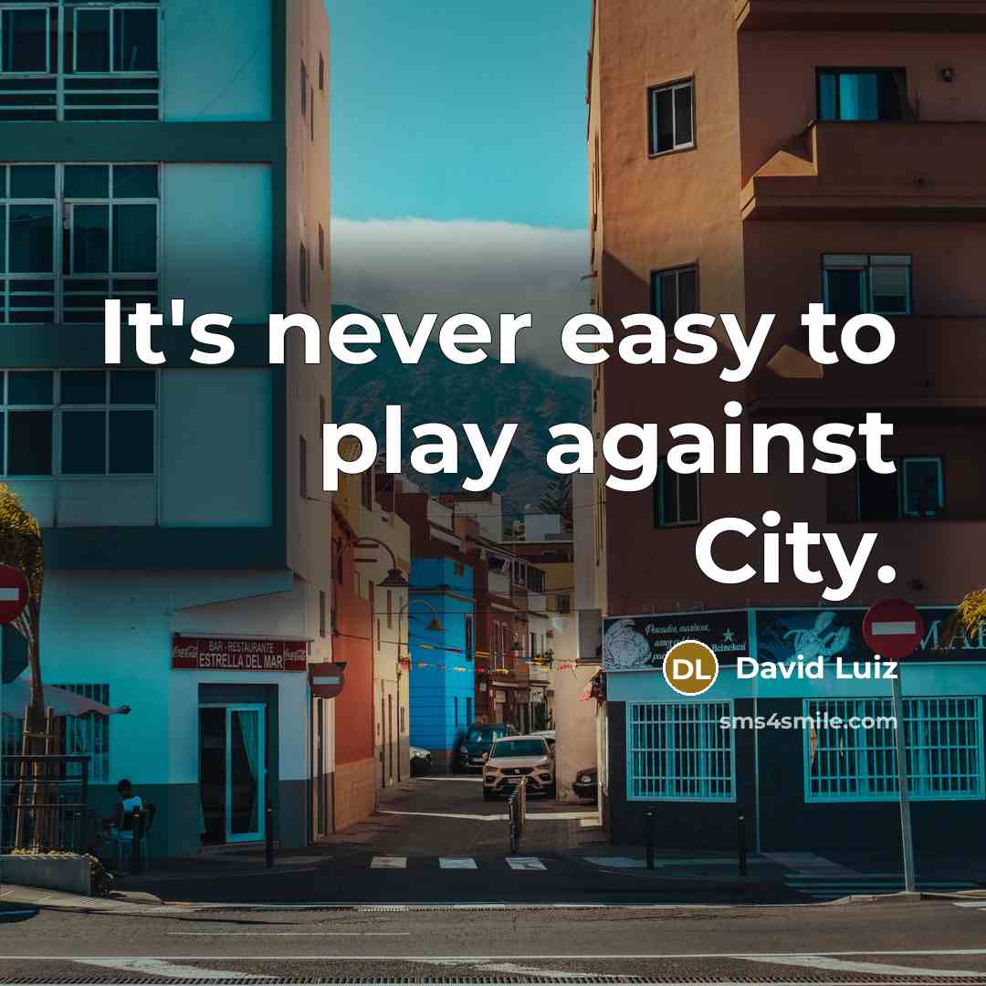 “It's never easy to play against City.…” quote by David Luiz