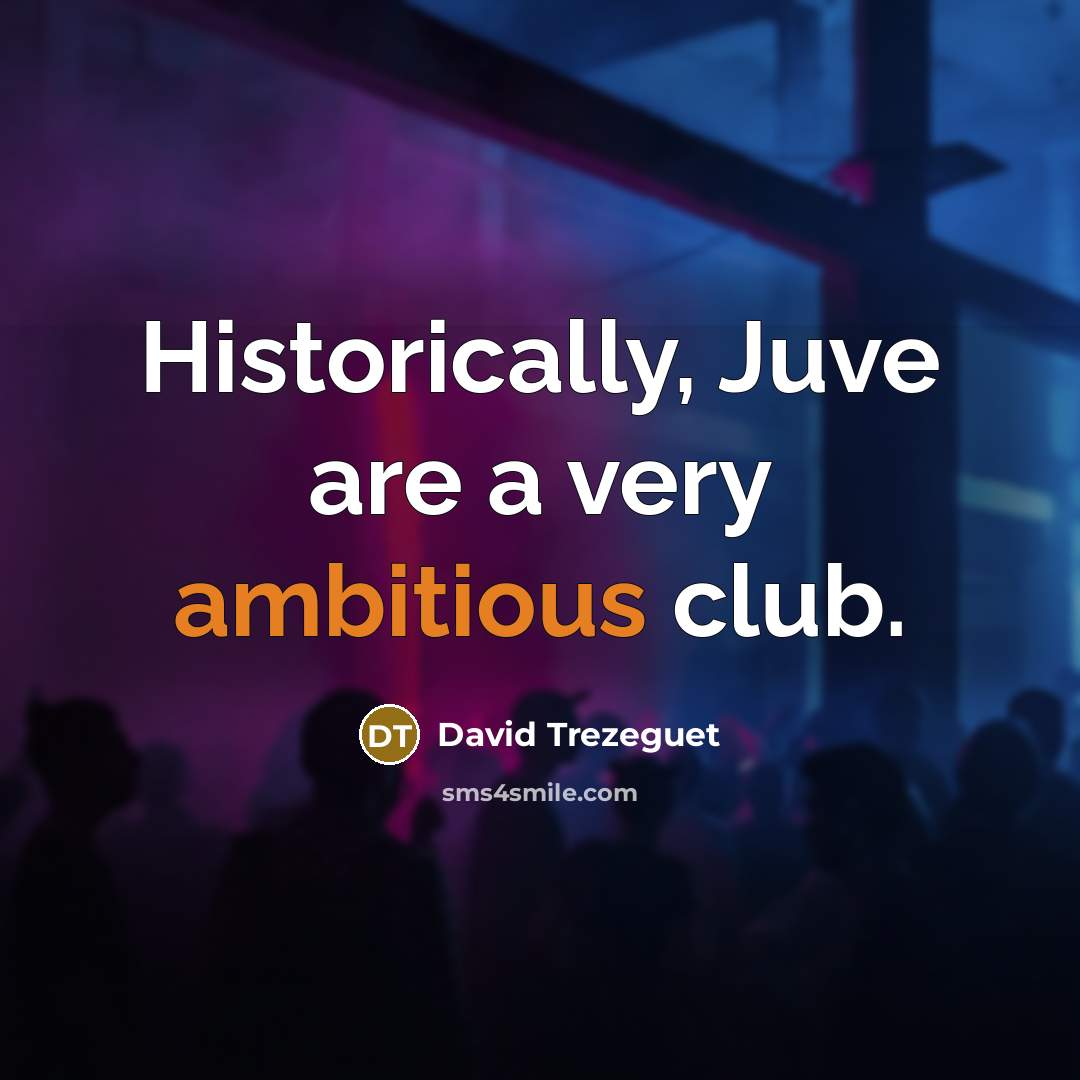 “Historically, Juve are a very ambitious club.…” quote by David Trezeguet