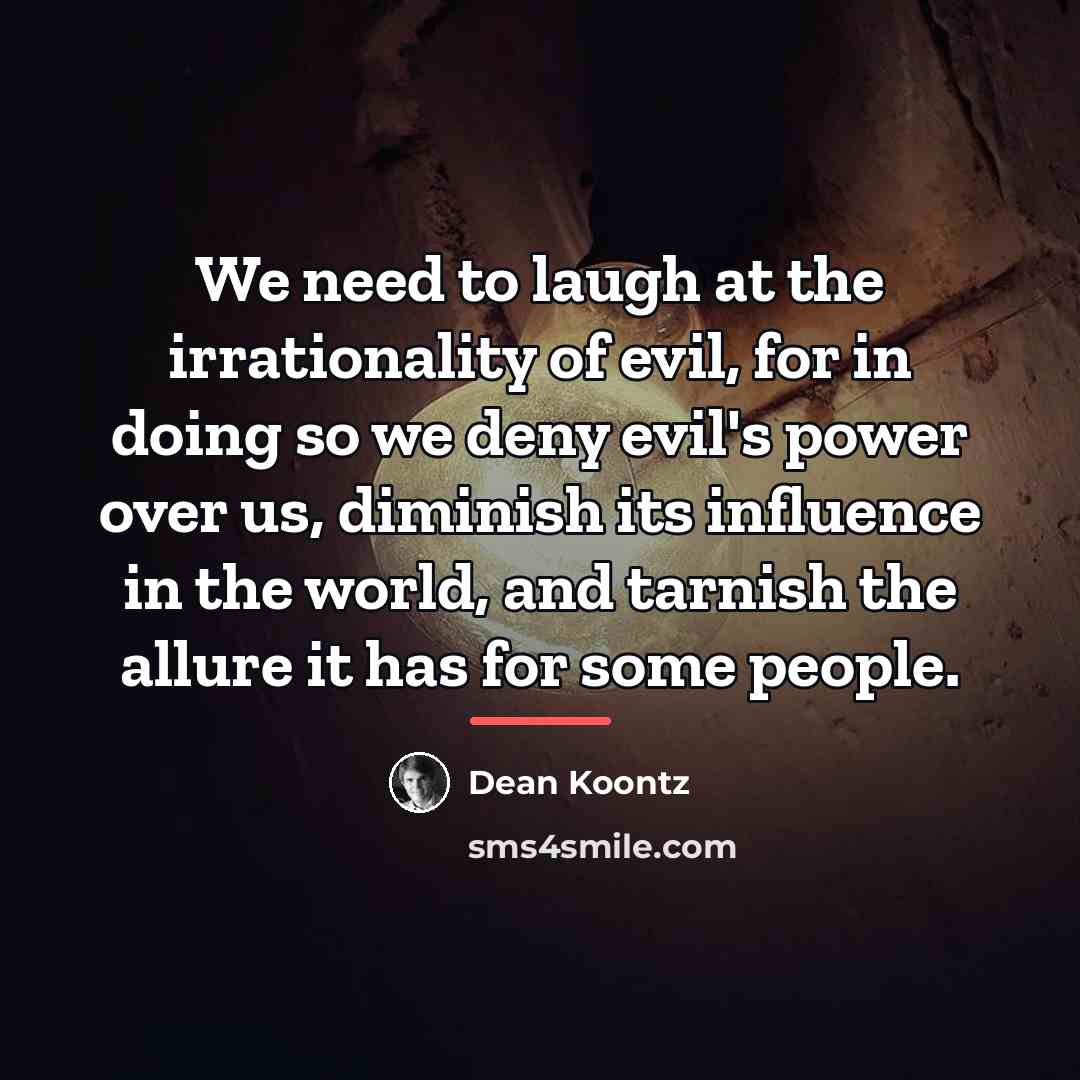 “We need to laugh at the irrationality of evil, for…” quote by Dean Koontz
