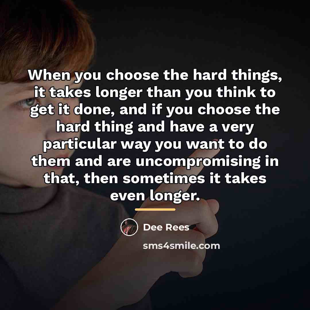 “When you choose the hard things, it takes longer than…” quote by Dee Rees