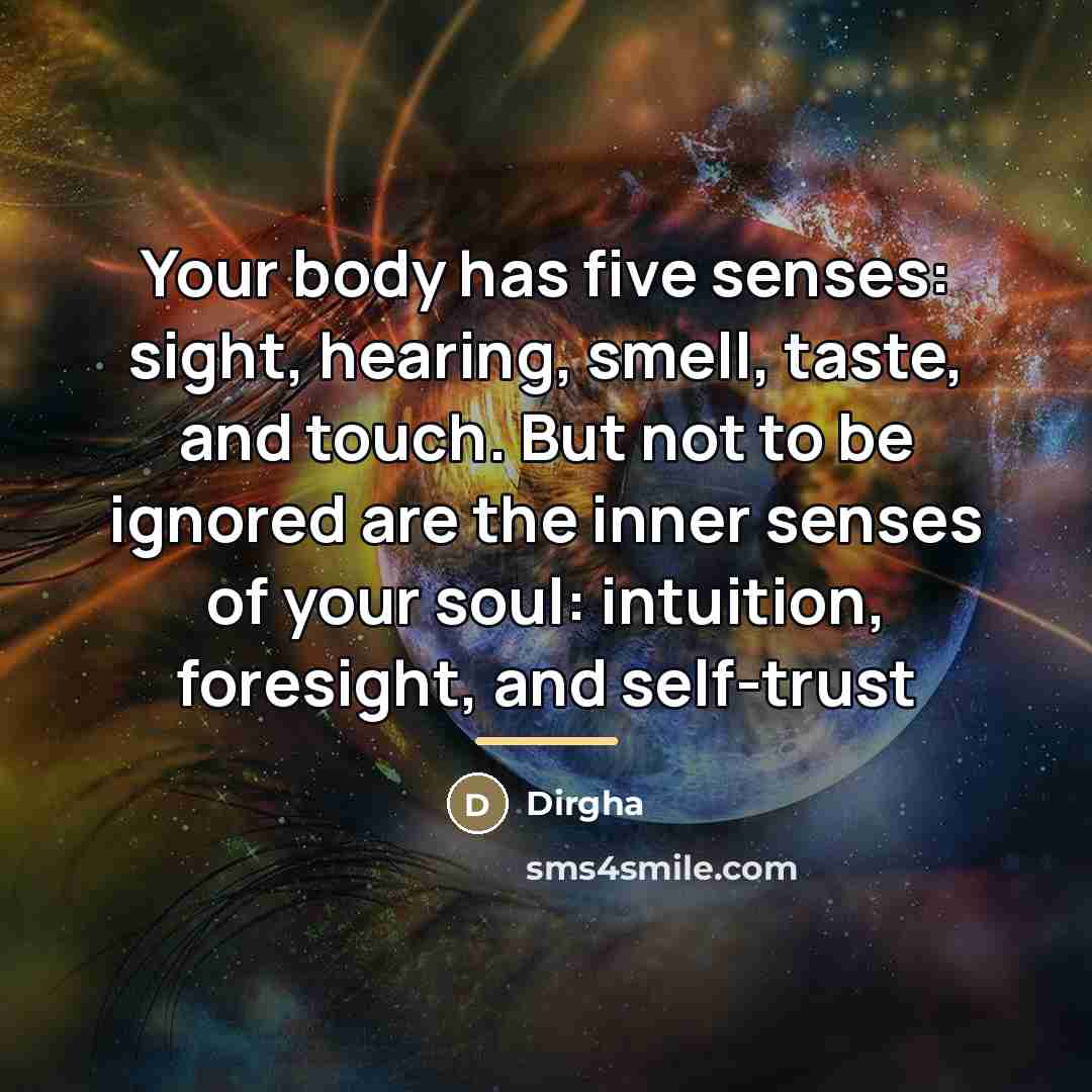 “Your body has five senses: sight, hearing, smell, taste, and…” quote by Dirgha