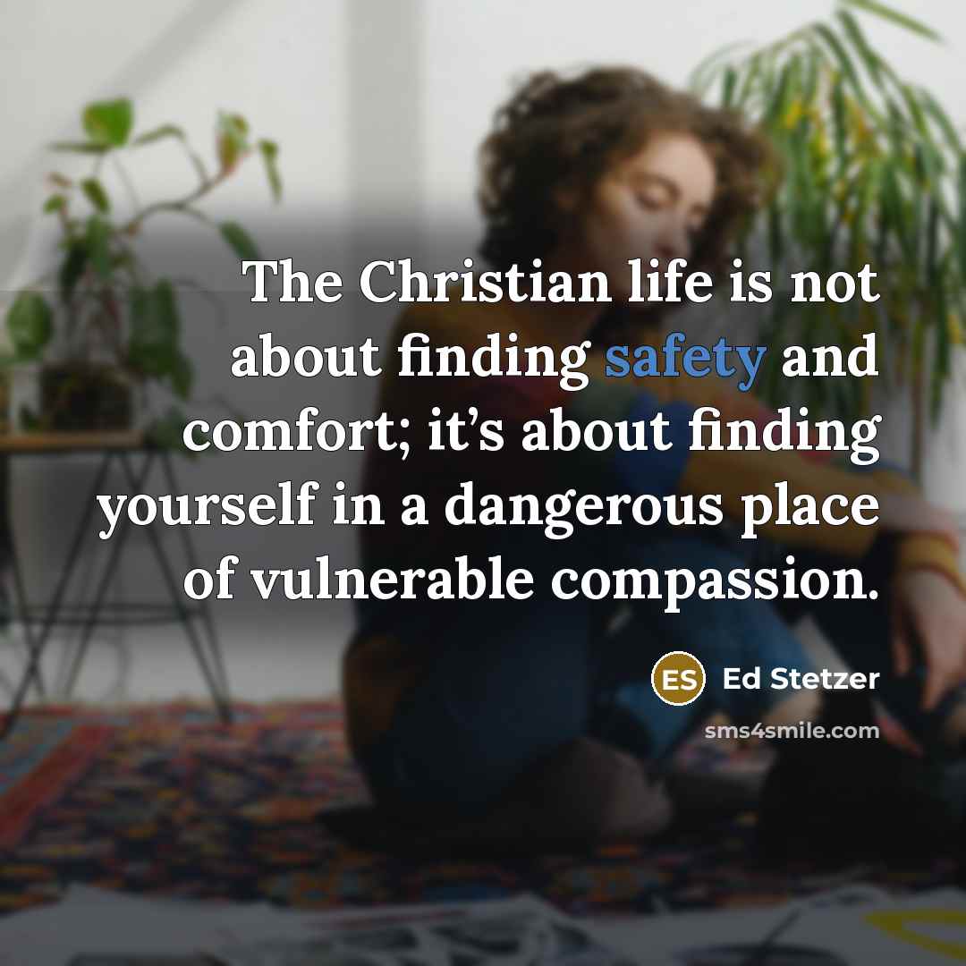 “The Christian life is not about finding safety and comfort;…” quote by Ed Stetzer