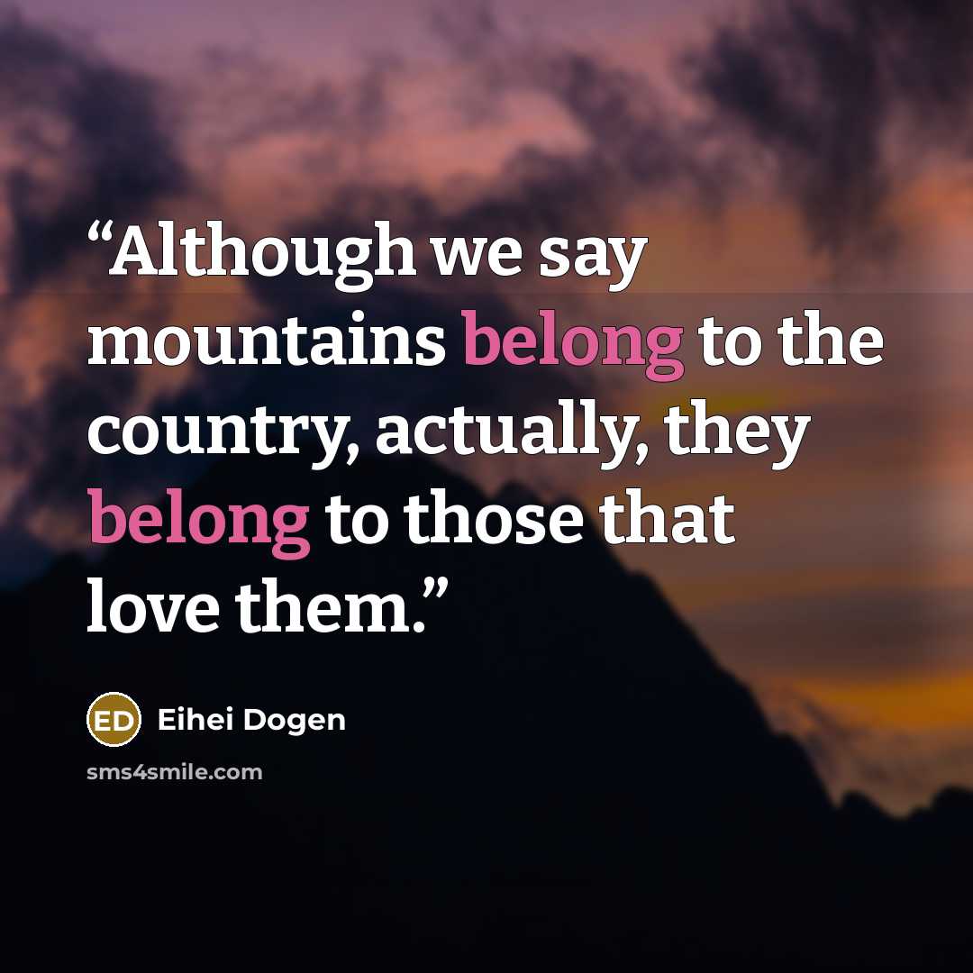“Although we say mountains belong to the country, actually, they belong to those that love them.” quote by Eihei Dogen