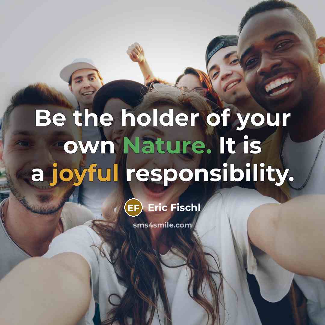 “Be the holder of your own Nature. It is a…” quote by Eric Fischl