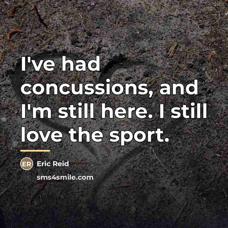 “I've had concussions, and I'm still here. I still love…” quote by Eric Reid