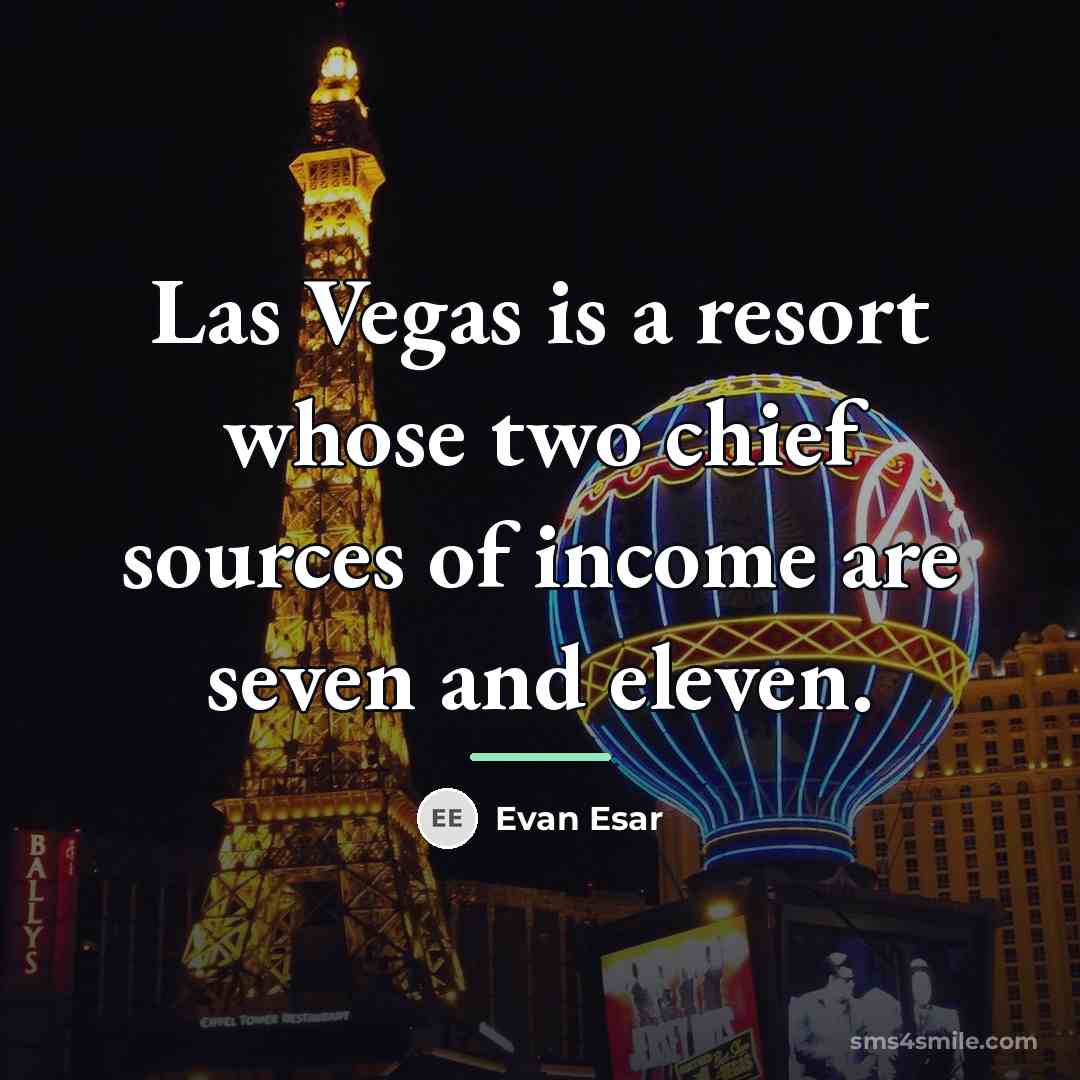 “Las Vegas is a resort whose two chief sources of…” quote by Evan Esar