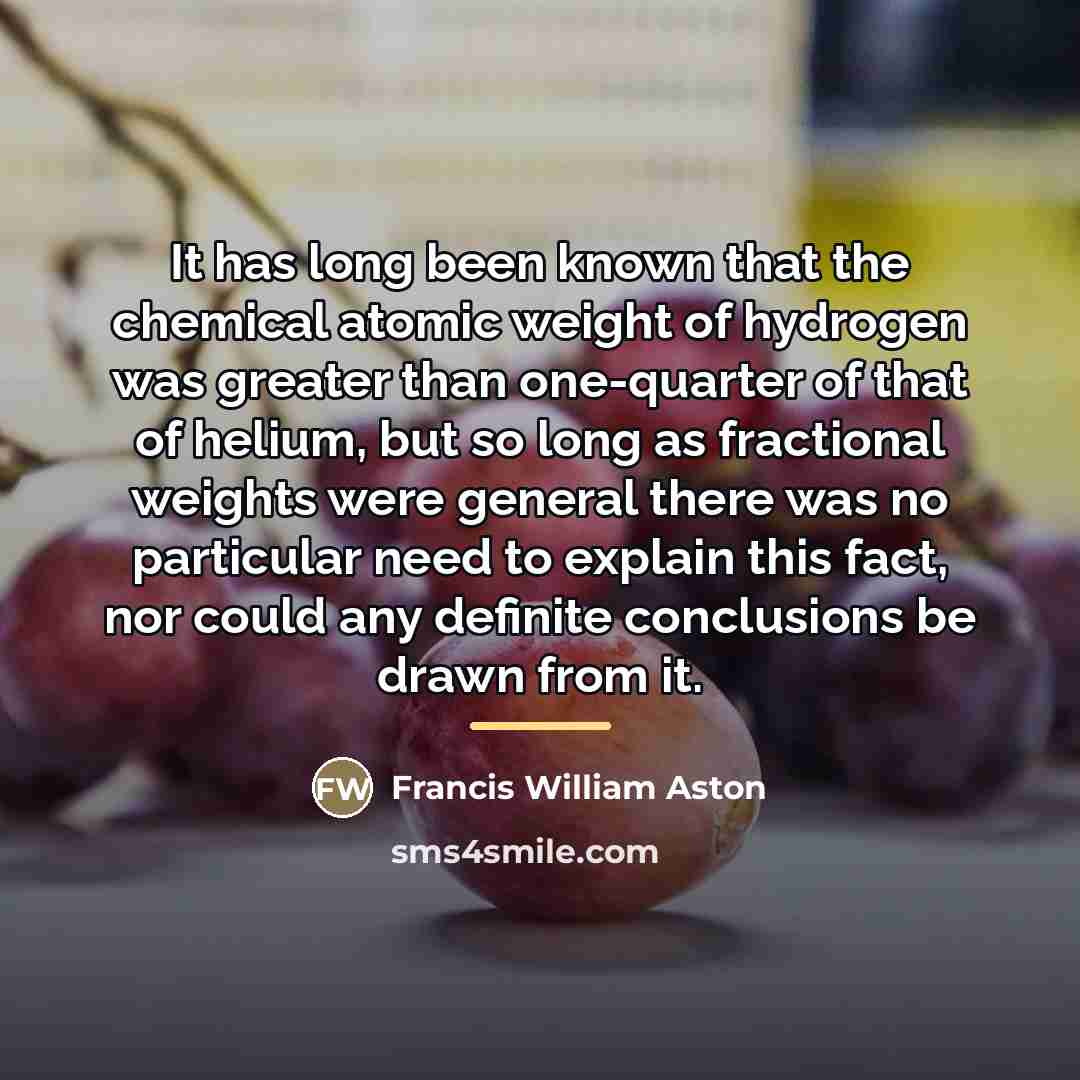 “It has long been known that the chemical atomic weight…” quote by Francis William Aston