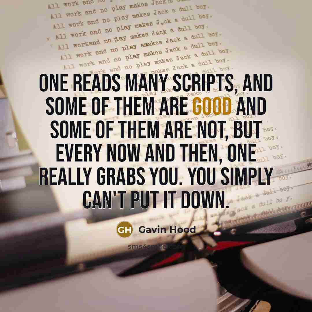 “One reads many scripts, and some of them are good…” quote by Gavin Hood