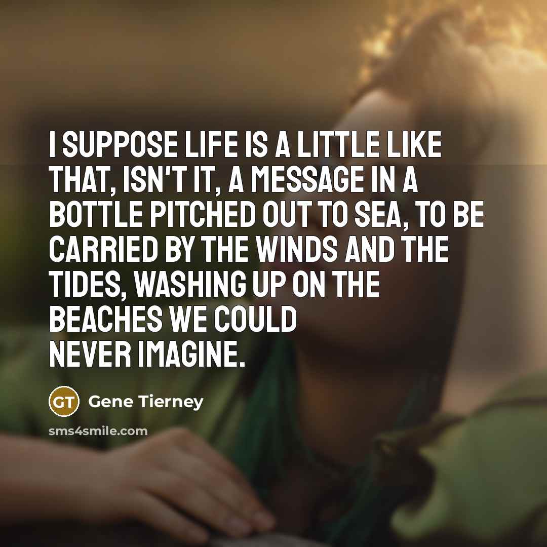 “I suppose life is a little like that, isn't it,…” quote by Gene Tierney