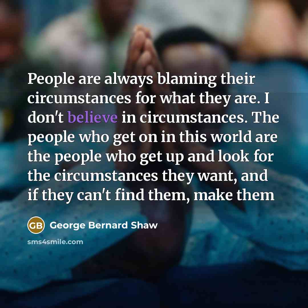 “People are always blaming their circumstances for what they are.…” quote by George Bernard Shaw