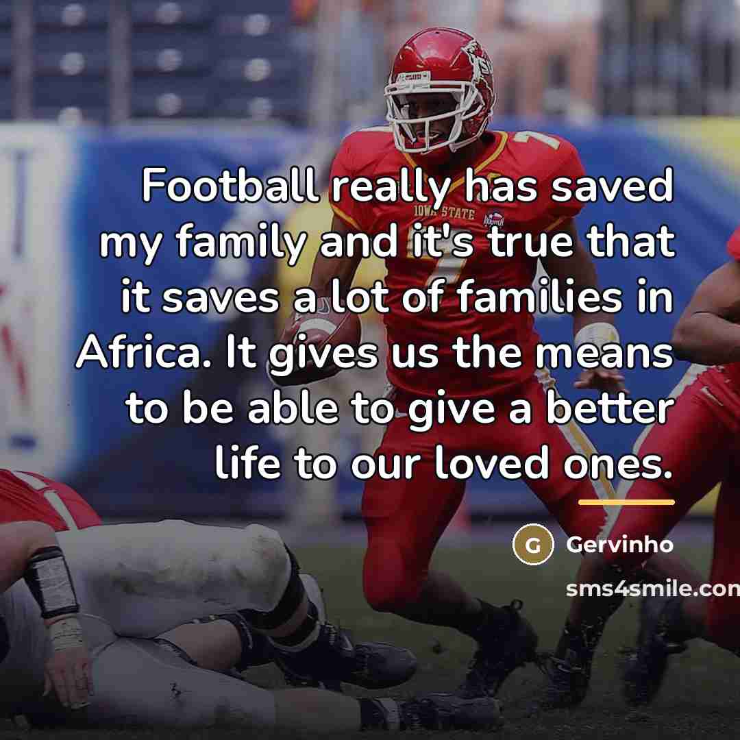 “Football really has saved my family and it's true that…” quote by Gervinho