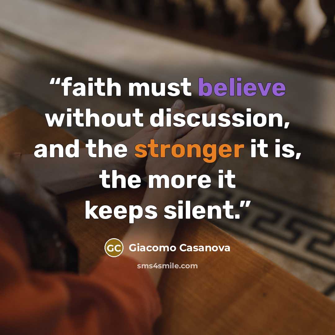 “faith must believe without discussion, and the stronger it is, the more it keeps silent.” quote by Giacomo Casanova