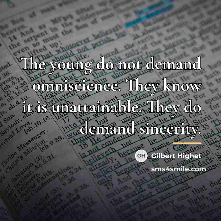 “The young do not demand omniscience. They know it is…” quote by Gilbert Highet