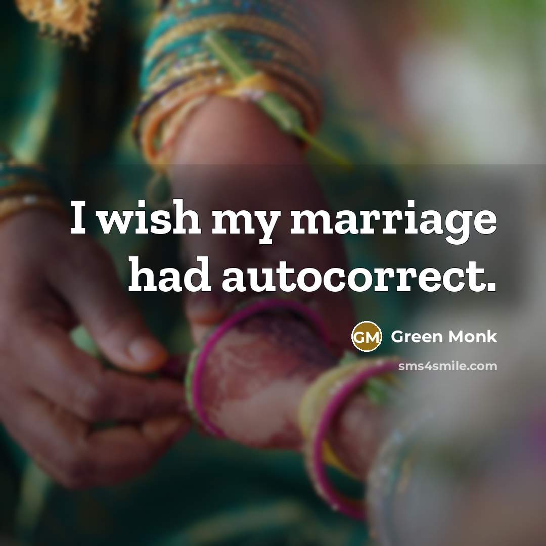 “I wish my marriage had autocorrect.…” quote by Green Monk