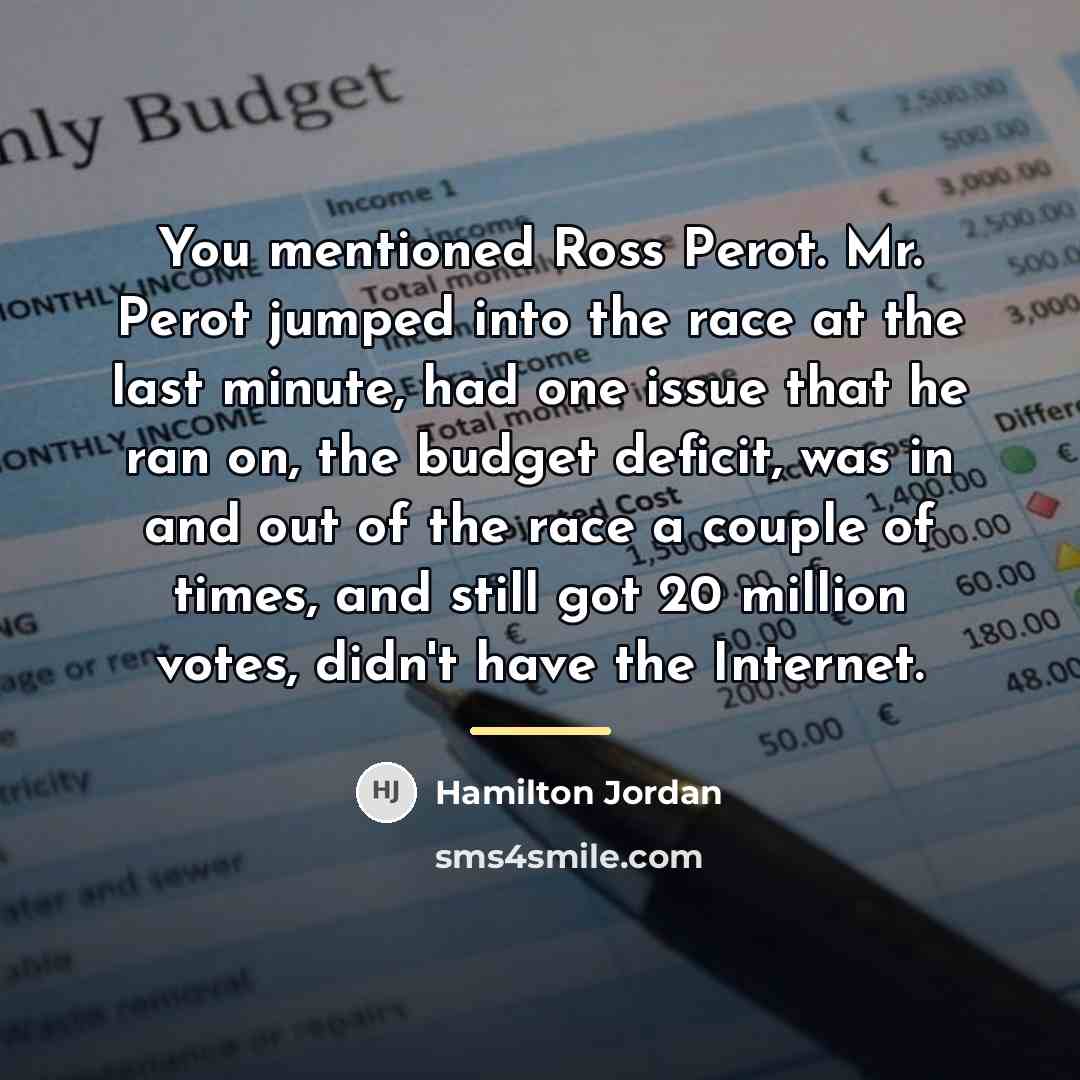 “You mentioned Ross Perot. Mr. Perot jumped into the race…” quote by Hamilton Jordan
