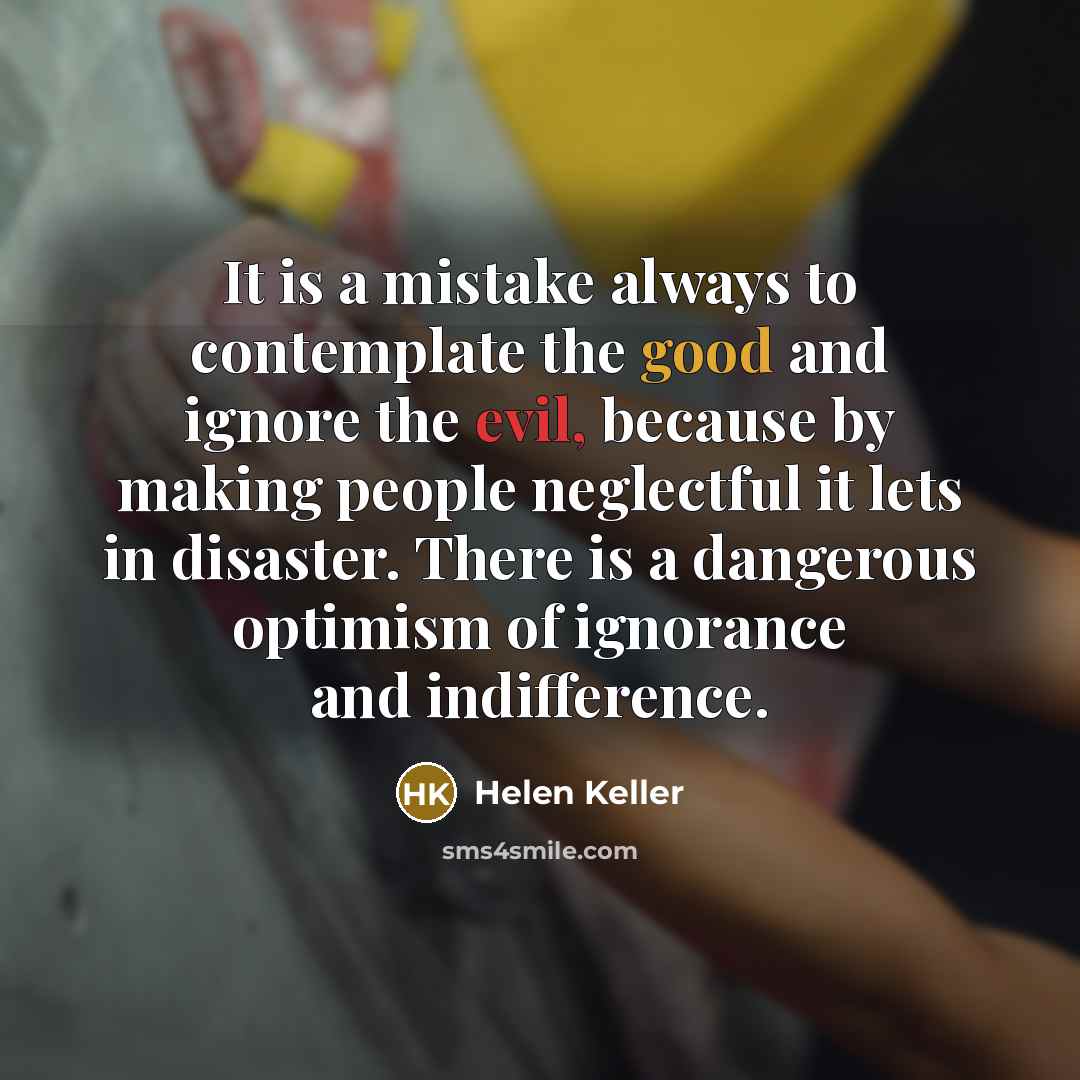 “It is a mistake always to contemplate the good and…” quote by Helen Keller