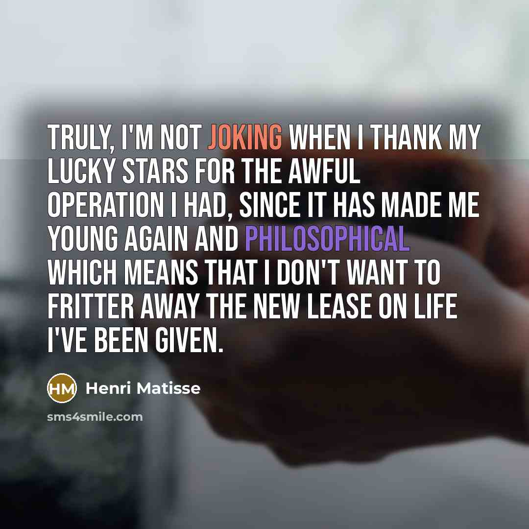 “Truly, I'm not joking when I thank my lucky stars…” quote by Henri Matisse